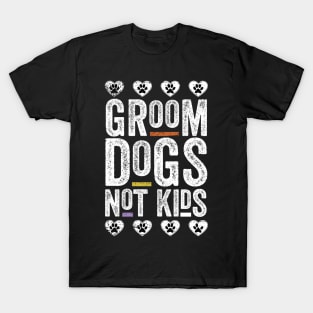 Groom Dogs Not Kids Funny T-Shirt